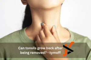 Can tonsils grow back after being removed? - tymoff